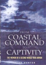 From Coastal Command to Captivity the Memoir of a Ww2 Airman