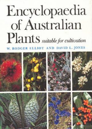 Encyclopaedia Of Australian Plants Suitable for Cultivation, Vol 6 by W Rodger Elliot & David L Jones