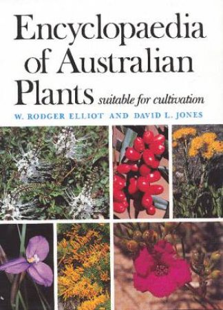 Encyclopaedia Of Australian Plants Suitable for Cultivation, Vol 7 by W Rodger Elliot & David L Jones