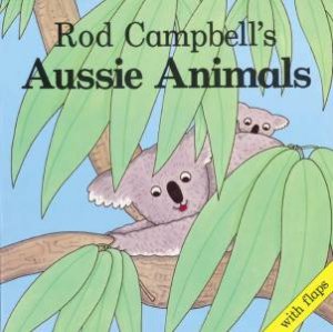 Aussie Animals by Rod Campbell