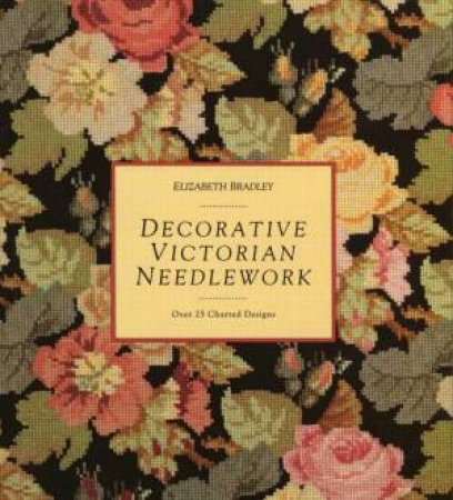 Decorative Victorian Needlework by Elizabeth Bradley