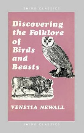 Folklore of Birds and Beasts by Venetia Newall