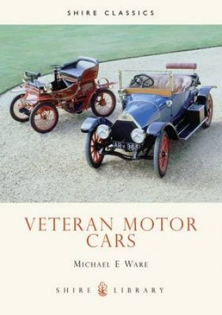Veteran Motor Cars by Michael E. Ware