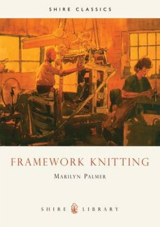 Framework Knitting by Marilyn Palmer