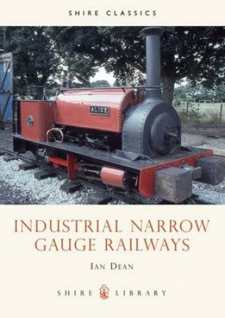Industrial Narrow Gauge Railways by Ian Dean