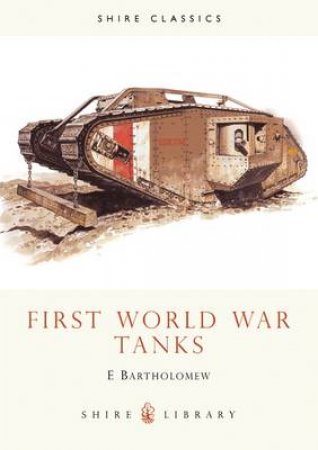 First World War Tanks by E. Bartholomew