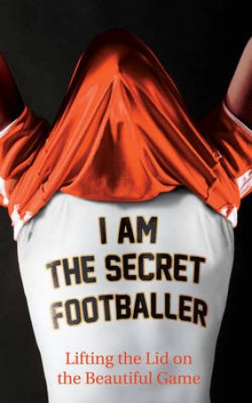 The Secret Footballer by Unknown/Tbc, Author Name Author