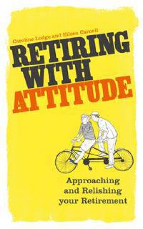 Retiring With Attitude by Caroline Lodge & Eileen Carnell