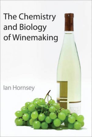 The Chemistry and Biology of Winemaking by Ian S. Hornsey