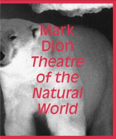 Mark Dion: Theatre of the Natural World by Blazwick Iwona