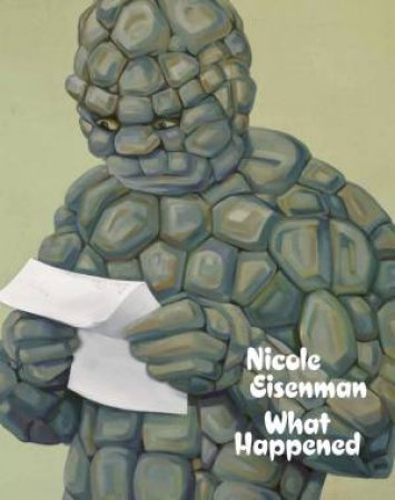 Nicole Eisenman: What Happened by Nicole Eisenman