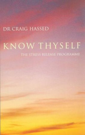 Know Thyself: The Stress Release Programme by Craig Hassed