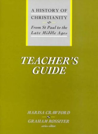 A History Of Christianity: From St Paul To The Late Middle Ages - Teacher's Guide by Marisa Crawford & Graham Rossiter