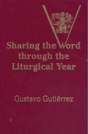Sharing The Word Through The Liturgical Year by Gustavo Gutierrez