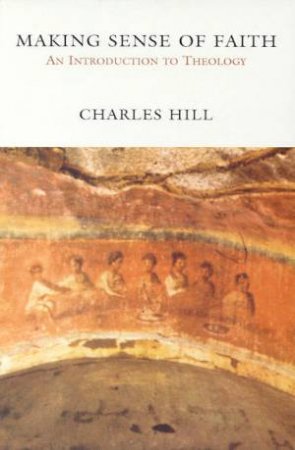 Making Sense Of Faith by Charles Hill