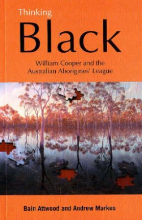 Thinking Black by Bain Attwood & Andrew Markus