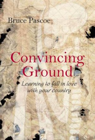 Convincing Ground by Bruce Pascoe