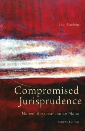 Compromised Jurisprudence by Lisa Strelein