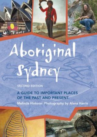 Aboriginal Sydney: A Guide To Important Places Of The Past And Present by Melinda Hinkson & Alana Harris