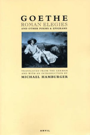 Roman Elegies and Other Poems and Epigrams by Johann Wolfgang von Goethe