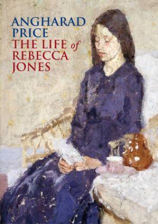 The Life of Rebecca Jones by Angharad Price