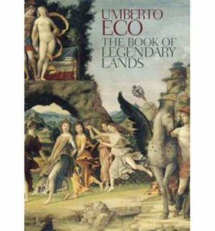 The Book of Legendary Lands by Umberto Eco