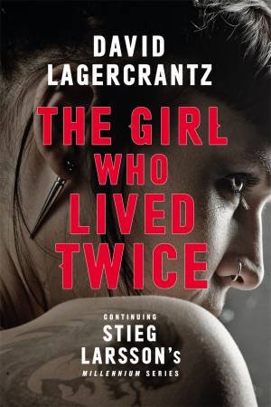 The Girl Who Lived Twice by David Lagercrantz