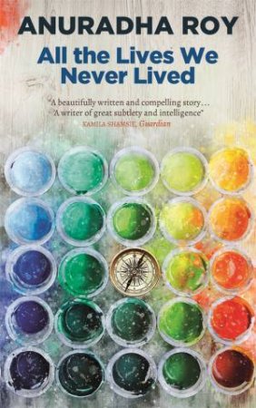 All The Lives We Never Lived by Anuradha Roy
