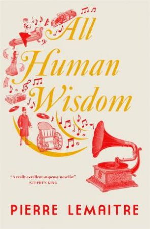 All Human Wisdom by Pierre Lemaitre