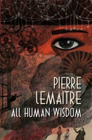 All Human Wisdom by Pierre Lemaitre