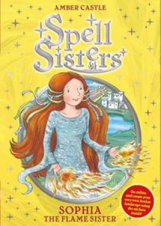 Spell Sisters 01:Sophia the Flame Sister by Amber Castle