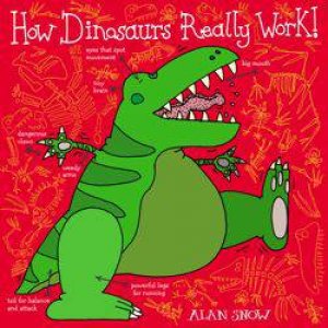 How Dinosaurs Really Work by Alan Snow