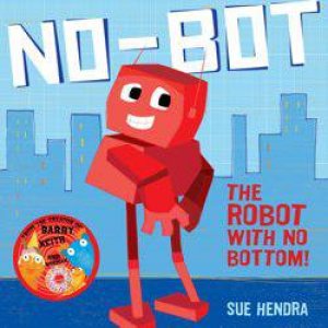 No-Bot: The Robot with No Bottom by Sue Hendra
