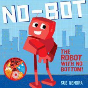 No-Bot: The Robot with No Bottom by Sue Hendra