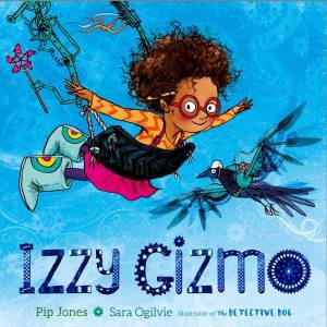 Izzy Gizmo by Pip Jones & Sara Ogilvie