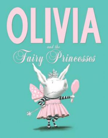 Olivia and the Fairy Princesses by Ian Falconer