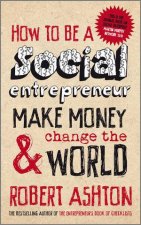How to Be a Social Entrepreneur  Make Money And  Change The World