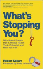 Whats Stopping You  Why Smart People Dont Always Reach Their Potential and Why You Will