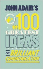 John Adairs 100 Greatest Ideas for Brilliant Communication