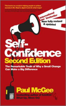 Self-confidence: The Remarkable Truth Of Why A Small Change Can Make A Big Difference 2E