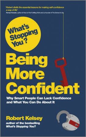 What's Stopping You? Being More Confident by Robert Kelsey