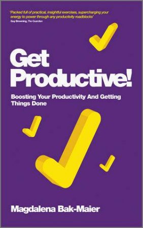 Get Productive! Boosting Your Productivity and Getting Things Done by Magdalena Bak-Maier