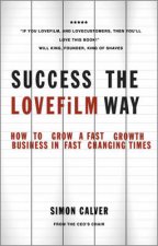Success the Lovefilm Way How to Grow a Fast Growth Business in Fast Changing Times