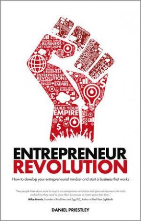 Entrepreneur Revolution: How to develop your entrepreneurial mindset and start a business that works by Daniel Priestley