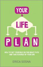 Your Life Plan How to Set Yourself on the Right Path and Take Charge of Your Life