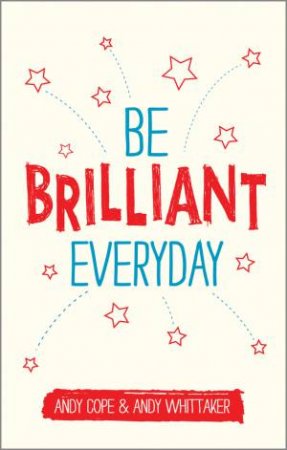 Be Brilliant Every Day by Andy Cope & Andy Whittaker