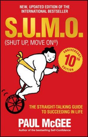 S.U.M.O (Shut Up, Move on) - the Straight-talking Guide to Succeeding in Life