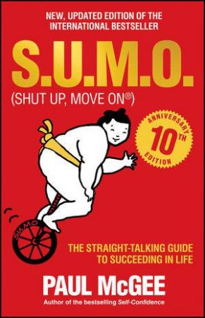 S.U.M.O (Shut Up, Move on) - the Straight-talking Guide to Succeeding in Life by Paul McGee