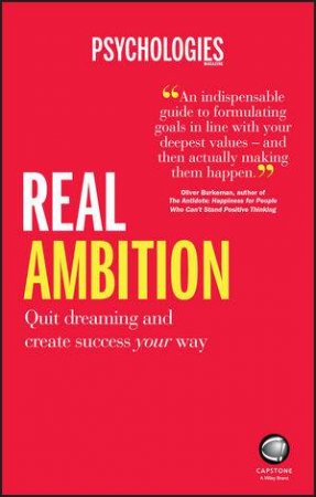 Real Ambition - Quit Dreaming and Create Success  Your Way by Psychologies Magazine