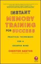 Instant Memory Training For Success Practical Techniques For A Sharper Mind